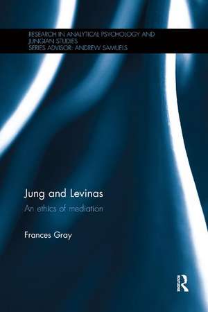 Jung and Levinas: An ethics of mediation de Frances Gray