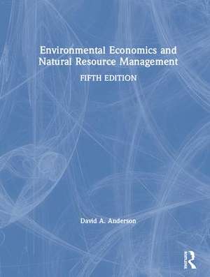 Environmental Economics and Natural Resource Management de David A. Anderson