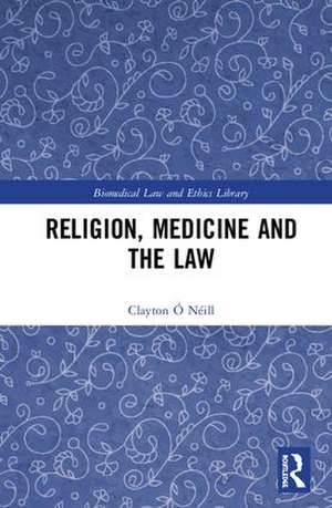 Religion, Medicine and the Law de Clayton Ó Néill