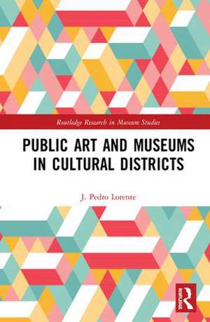 Public Art and Museums in Cultural Districts de J. Lorente