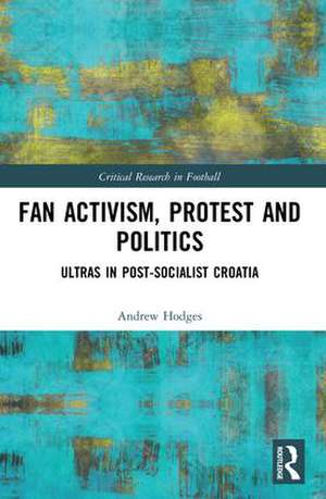 Fan Activism, Protest and Politics: Ultras in Post-Socialist Croatia de Andrew Hodges