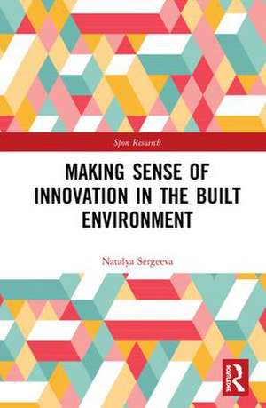 Making Sense of Innovation in the Built Environment de Natalya Sergeeva