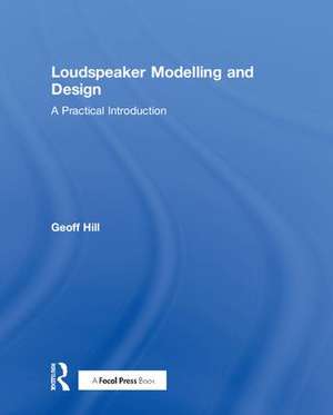 Loudspeaker Modelling and Design: A Practical Introduction de Geoff Hill