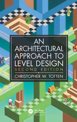 Architectural Approach to Level Design: Second edition de Christopher W. Totten