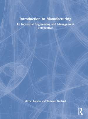 Introduction to Manufacturing: An Industrial Engineering and Management Perspective de Michel Baudin