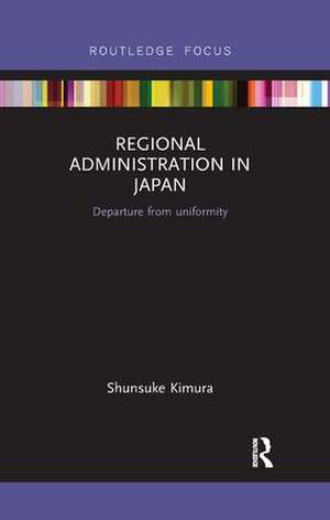 Regional Administration in Japan: Departure from uniformity de Shunsuke Kimura