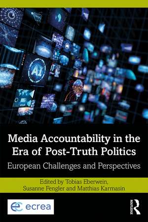 Media Accountability in the Era of Post-Truth Politics: European Challenges and Perspectives de Tobias Eberwein