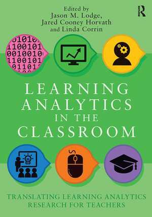 Learning Analytics in the Classroom: Translating Learning Analytics Research for Teachers de Jason Lodge