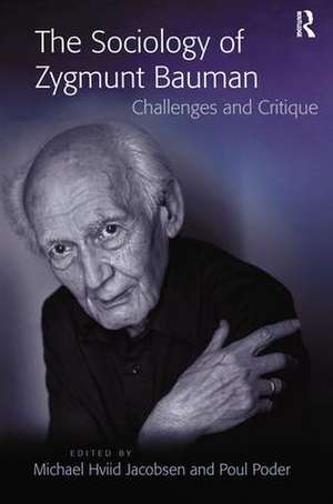 The Sociology of Zygmunt Bauman: Challenges and Critique de Michael Hviid Jacobsen