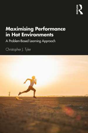 Maximising Performance in Hot Environments: A Problem-Based Learning Approach de Christopher Tyler