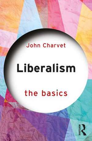 Liberalism: The Basics de John Charvet