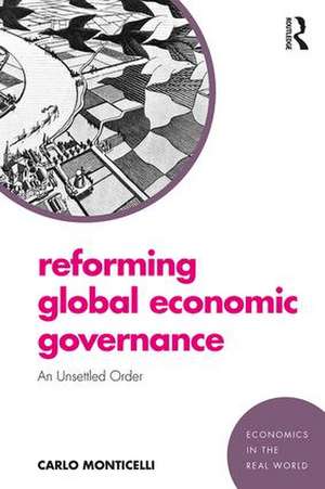 Reforming Global Economic Governance: An Unsettled Order de Carlo Monticelli