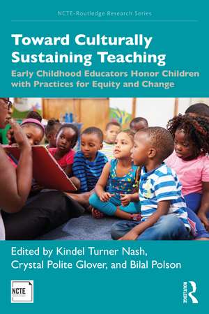 Toward Culturally Sustaining Teaching: Early Childhood Educators Honor Children with Practices for Equity and Change de Kindel Turner Nash