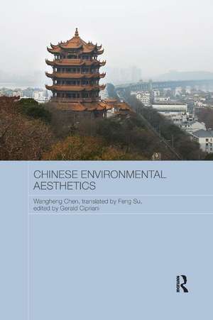 Chinese Environmental Aesthetics: Wangheng Chen, Wuhan University, China, translated by Feng Su, Hunan Normal University, China de Gerald Cipriani