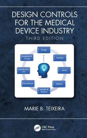 Design Controls for the Medical Device Industry, Third Edition de Marie B. Teixeira