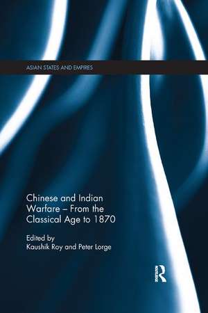 Chinese and Indian Warfare - From the Classical Age to 1870 de Kaushik Roy