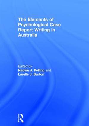 The Elements of Psychological Case Report Writing in Australia de Nadine J. Pelling