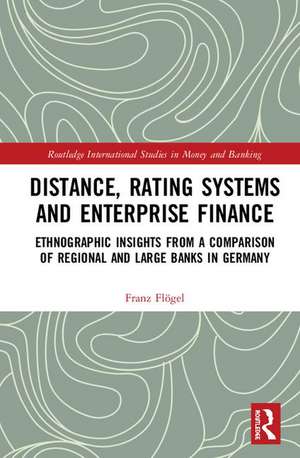 Distance, Rating Systems and Enterprise Finance: Ethnographic Insights from a Comparison of Regional and Large Banks in Germany de Franz Flögel