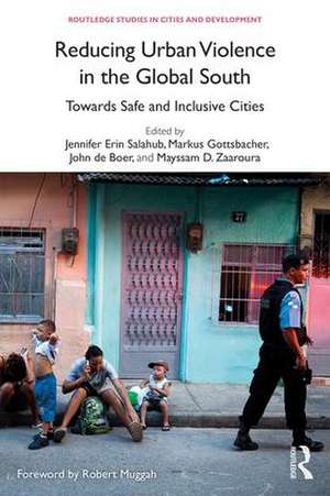 Reducing Urban Violence in the Global South: Towards Safe and Inclusive Cities de Jennifer Erin Salahub