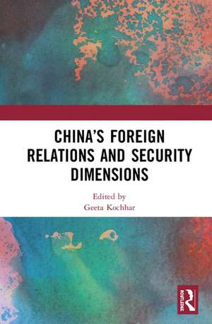 China's Foreign Relations and Security Dimensions de Geeta Kochhar