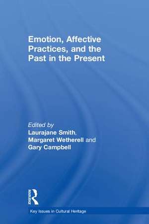 Emotion, Affective Practices, and the Past in the Present de Laurajane Smith