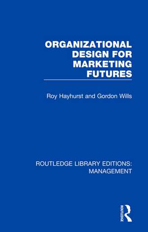 Organizational Design for Marketing Futures de Roy Hayhurst