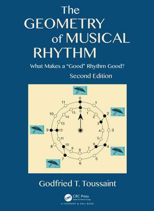 The Geometry of Musical Rhythm: What Makes a "Good" Rhythm Good?, Second Edition de Godfried T. Toussaint