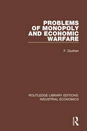 Problems of Monopoly and Economic Warfare de F. Zeuthen