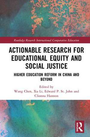 Actionable Research for Educational Equity and Social Justice: Higher Education Reform in China and Beyond de Wang Chen