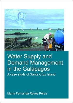 Water Supply and Demand Management in the Galápagos: A Case Study of Santa Cruz Island de Maria Reyes Perez