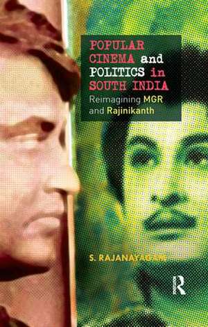 Popular Cinema and Politics in South India: The Films of MGR and Rajinikanth de S. Rajanayagam