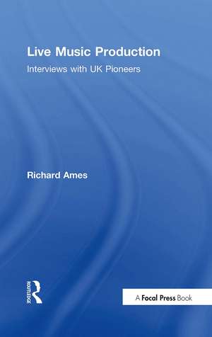 Live Music Production: Interviews with UK Pioneers de Richard Ames