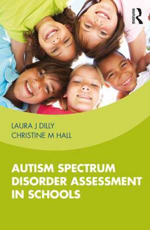 Autism Spectrum Disorder Assessment in Schools de Laura Dilly