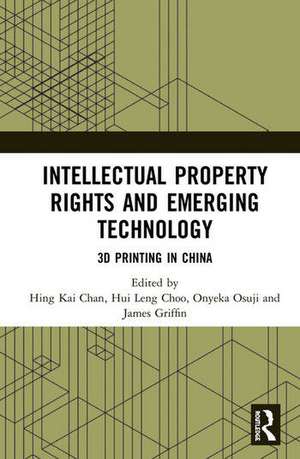 Intellectual Property Rights and Emerging Technology: 3D Printing in China de Hing Kai Chan