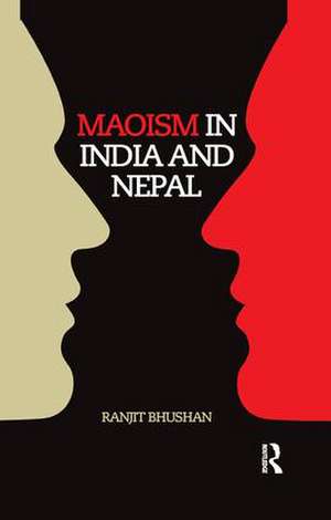 Maoism in India and Nepal de Ranjit Bhushan