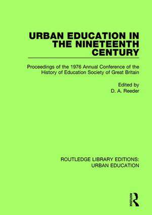 Urban Education in the 19th Century: Proceedings of the 1976 Annual Conference of the History of Education Society of Great Britain de D.A. Reeder