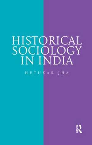 Historical Sociology in India de Hetukar Jha