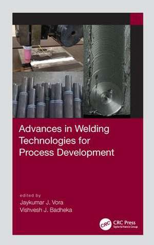 Advances in Welding Technologies for Process Development de Jaykumar Vora