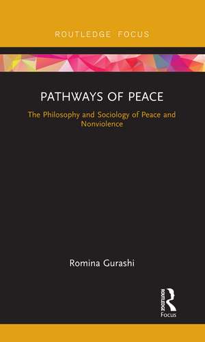 Pathways of Peace: The Philosophy and Sociology of Peace and Nonviolence de Romina Gurashi