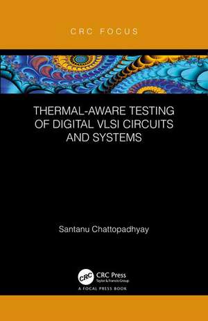 Thermal-Aware Testing of Digital VLSI Circuits and Systems de Santanu Chattopadhyay