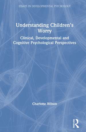 Understanding Children’s Worry: Clinical, Developmental and Cognitive Psychological Perspectives de Charlotte Wilson