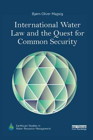 International Water Law and the Quest for Common Security de Bjorn-Oliver Magsig