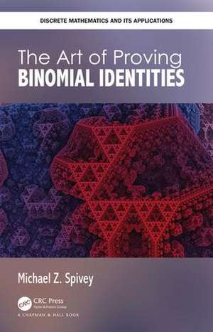 The Art of Proving Binomial Identities de Michael Z. Spivey