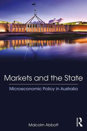 Markets and the State: Microeconomic Policy in Australia de Malcolm Abbott