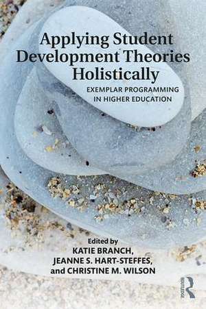 Applying Student Development Theories Holistically: Exemplar Programming in Higher Education de Katherine Branch