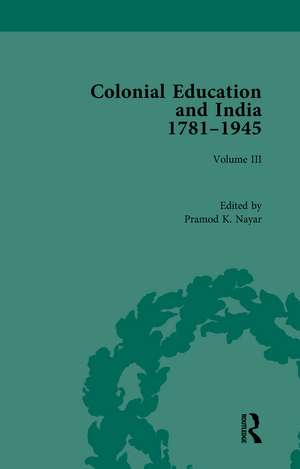 Colonial Education and India 1781-1945: Volume III de Pramod K. Nayar