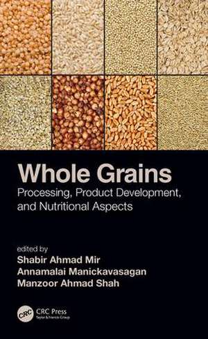 Whole Grains: Processing, Product Development, and Nutritional Aspects de Shabir Ahmad Mir