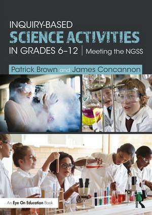 Inquiry-Based Science Activities in Grades 6-12: Meeting the NGSS de Patrick Brown