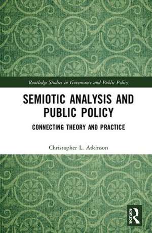 Semiotic Analysis and Public Policy: Connecting Theory and Practice de Christopher L. Atkinson