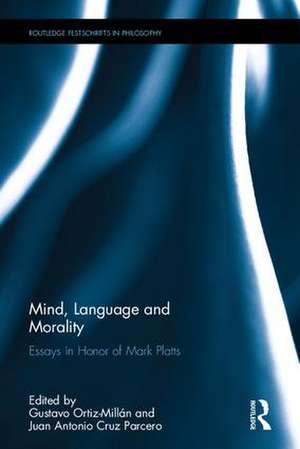 Mind, Language and Morality: Essays in Honor of Mark Platts de Gustavo Ortiz-Millán